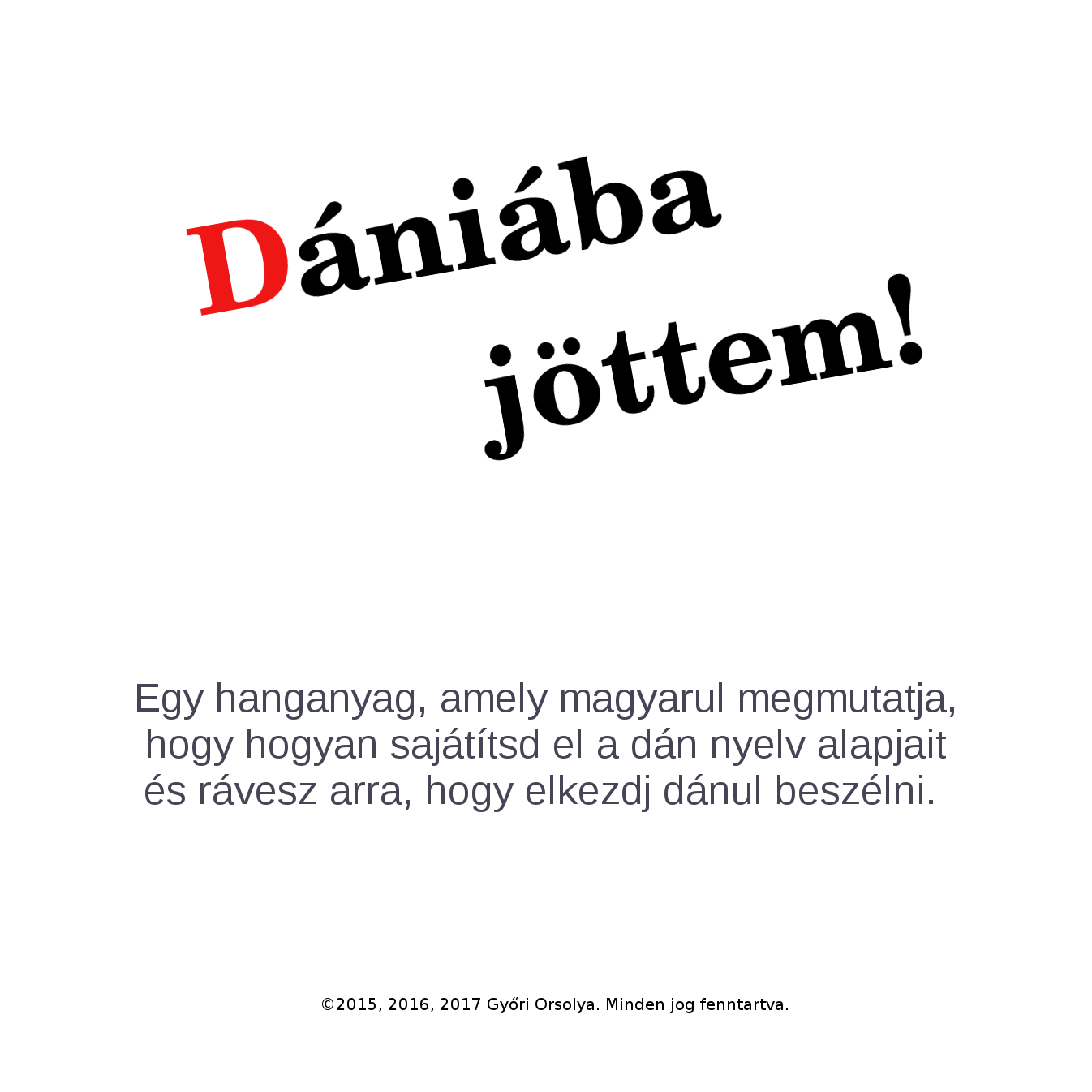 Egy online hanganyag, amely úgy tanít meg Dánul, hogy a kiejtést is begyakoroltatja veled.